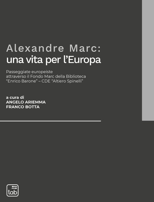 Alexandre Marc: una vita per l'Europa. Passeggiate europeiste attraverso il Fondo Marc della Biblioteca «Enrico Barone»-CDE «Altiero Spinelli»