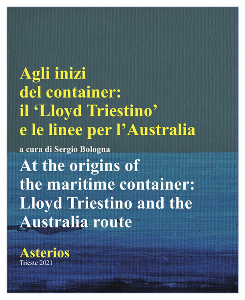 Agli inizi del container. Il Lloyd triestino e le linee per l'Australia-At the origins of the marittime container. Lloyd triestino and the Australia route