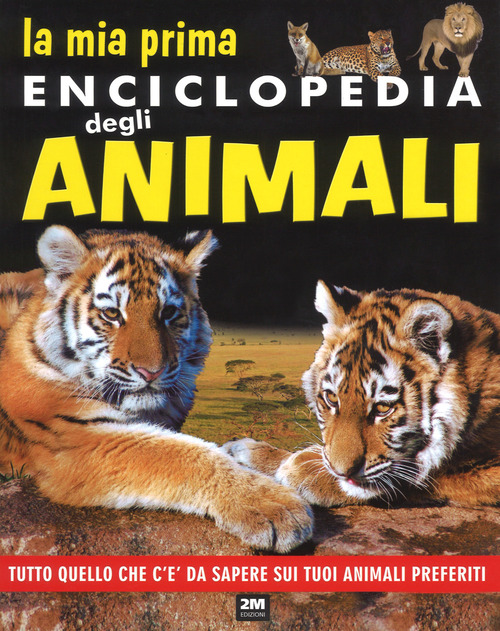 La mia prima enciclopedia degli animali. Tutto quello che c'è da sapere sui tuoi animali preferiti