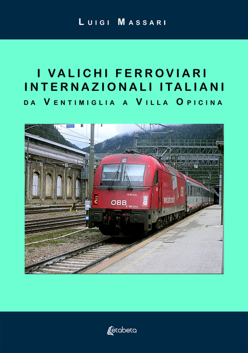 I valichi ferroviari internazionali italiani. Da Ventimiglia a Villa Opicina