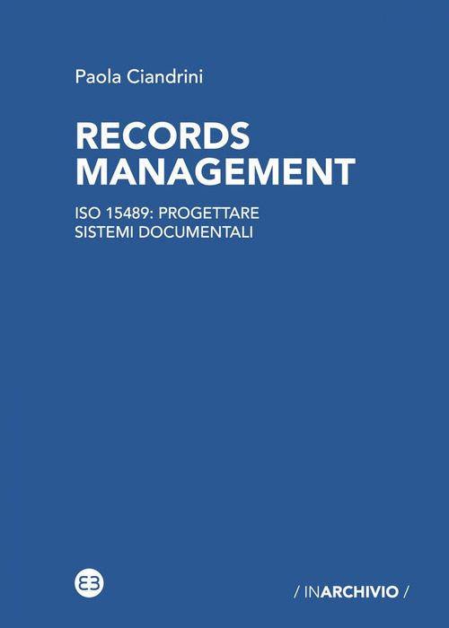 Records management. ISO 15489: progettare sistemi documentali