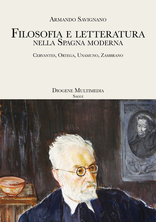Filosofia e letteratura nella Spagna moderna. Cervantes, Ortega, Unamuno, Zambrano