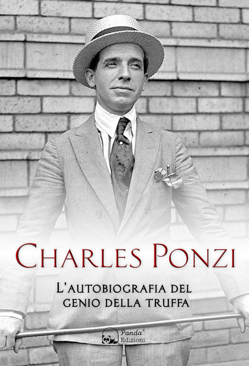 Charles Ponzi. L'autobiografia del genio della truffa