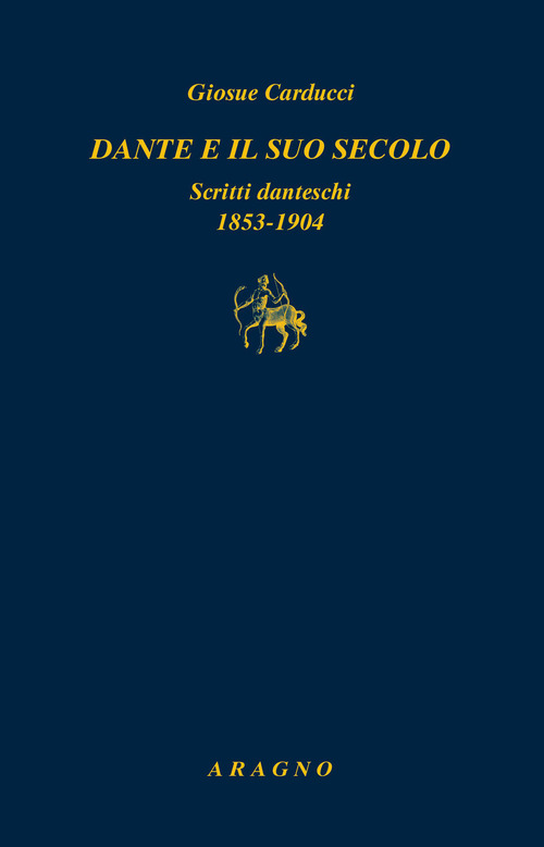 Dante e il suo secolo. Scritti danteschi 1853-1904