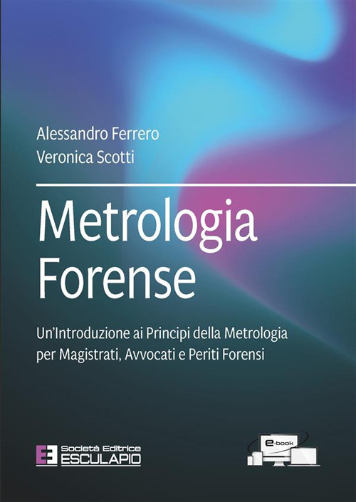Metrologia forense. Un'introduzione ai principi della metrologia per magistrati, avvocati e periti forensi