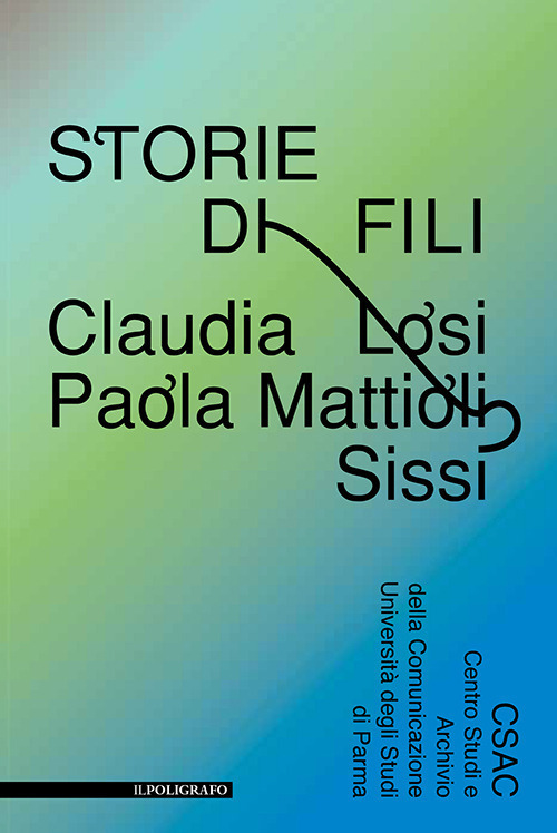 Storie di fili. Claudia Losi, Paola Mattioli, Sissi