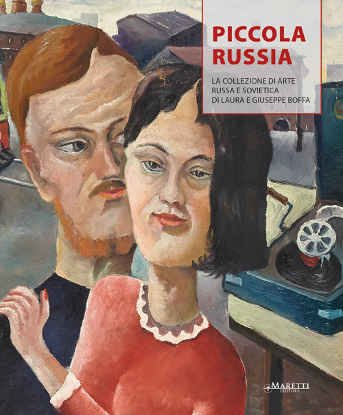 Piccola Russia. La collezione di arte russa e sovietica di Laura e Giuseppe Boffa