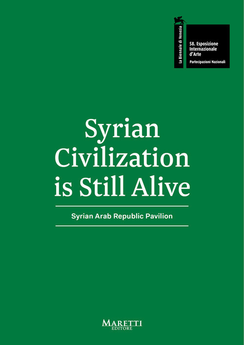 Syrian Civilization is Still Alive. 58ª Biennale di Venezia. Syrian Arab Republic Pavilion 2019