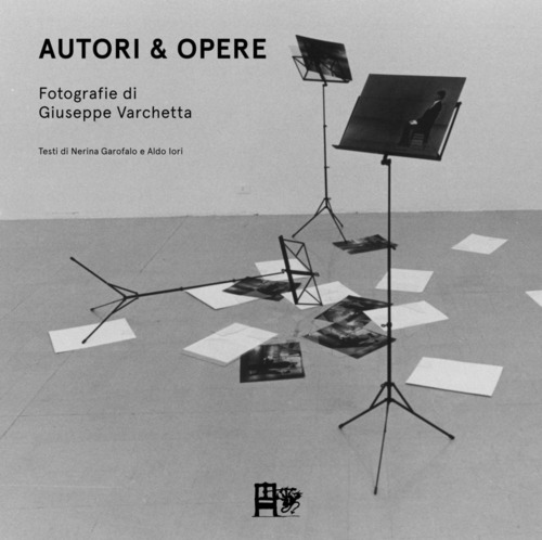 Autori & opere. Fotografie di Giuseppe Varchetta