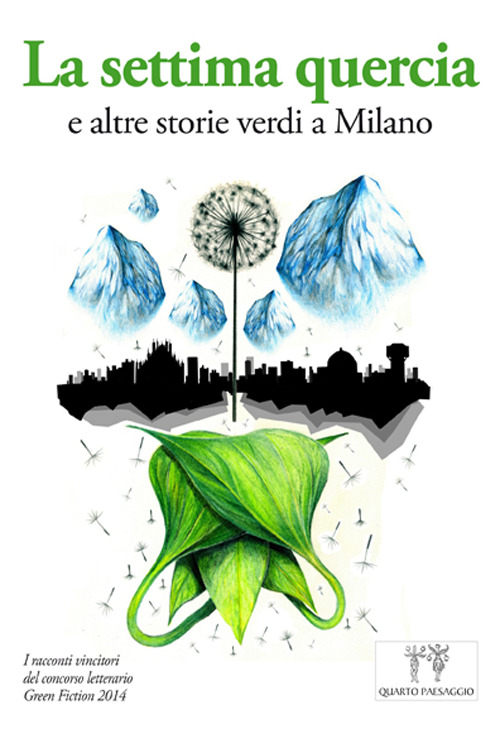La settima quercia e altre storie verdi a Milano. I racconti vincitori del Concorso letterario Green fiction 2014