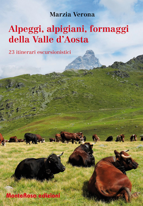 Alpeggi, alpigiani, formaggi della Valle d'Aosta. 23 itinerari escursionistici