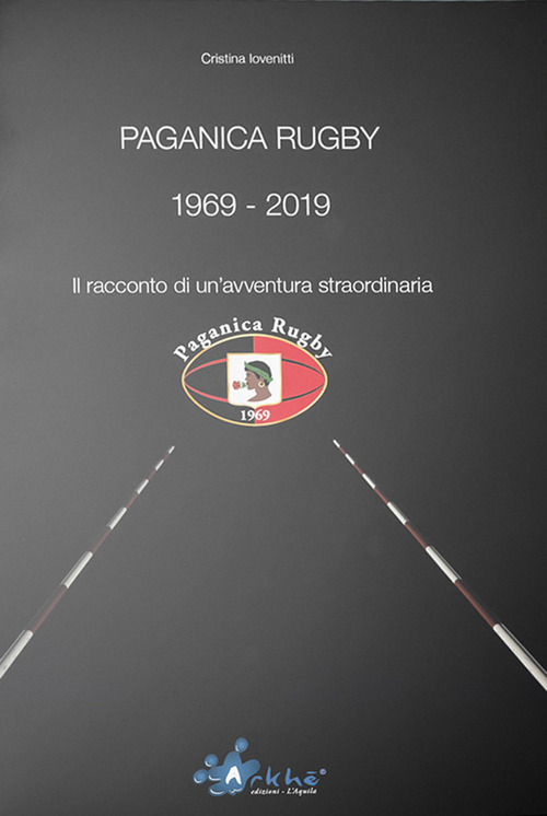 Paganica Rugby 1969-2019. Il racconto di un'avventura straordinaria