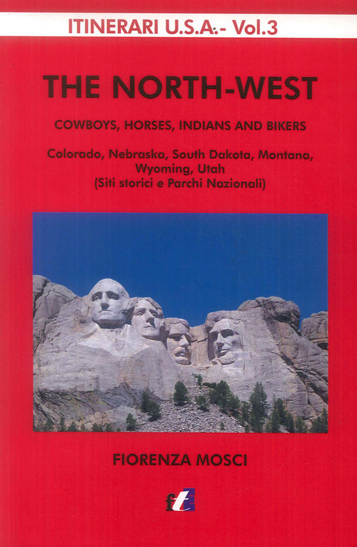 The North-West. Cowboys, horses, indians and bikers. Colorado, Nebraska, South Dakota, Montana, Wyomng, Utah (siti storici e parchi nazionali)
