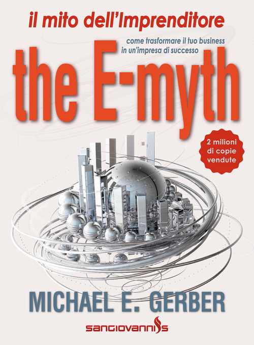 The e-myth. Il mito dell'imprenditore. Come trasformare il tuo business in un'impresa di successo
