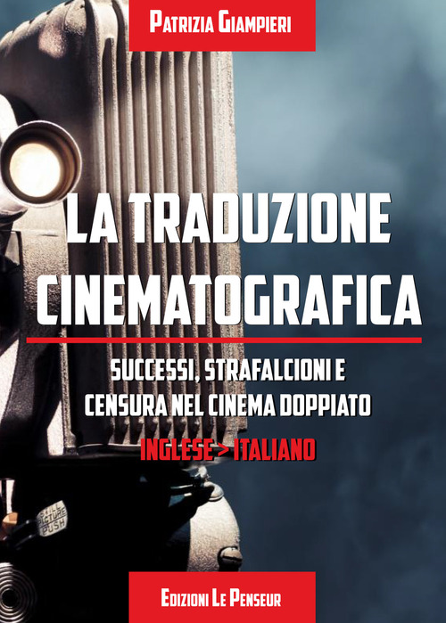 La traduzione cinematografica. Successi, strafalcioni e censura nel cinema doppiato. Inglese>italiano
