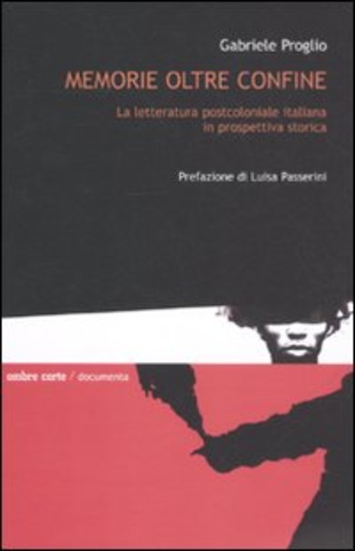 Memorie oltre confine. La letteratura postcoloniale italiana in prospettiva storica