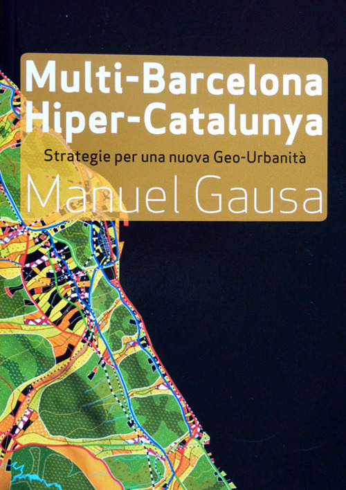 Multi-Barcelona, hiper-Catalunya. Hacia un nuevo abordaje de la ciudad y el territorio contemporaneos