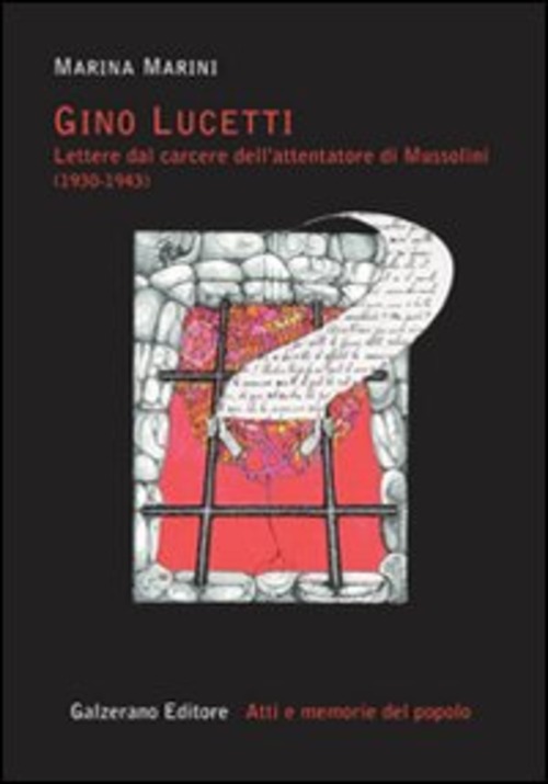 Gino Lucetti. Lettere dal carcere dell'attentatore di Mussolini (1930-1943)