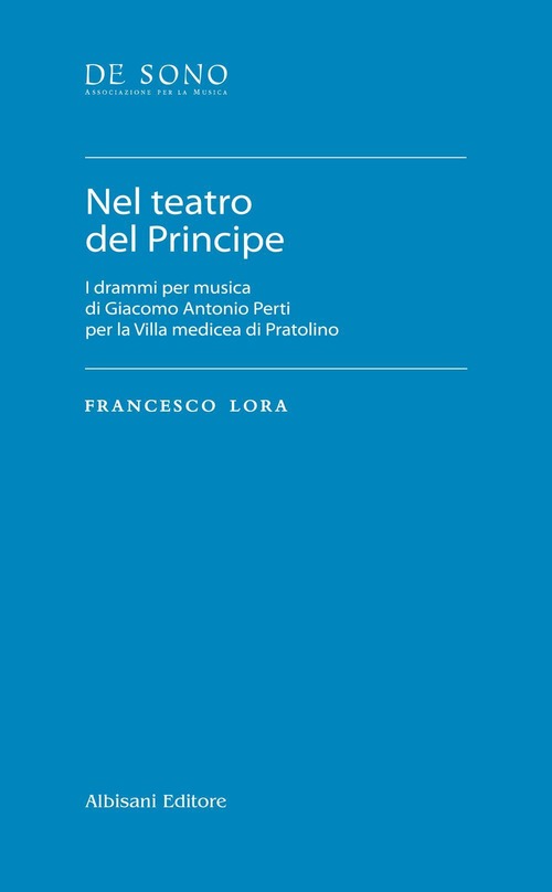 Nel teatro del Principe. I drammi per musica di Giacomo Antonio Perti per la Villa medicea di Pratolino
