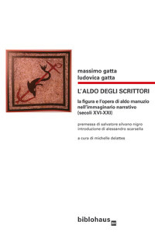 L'Aldo degli scrittori. La figura e l'opera di Aldo Manuzio nell'immaginario narrativo (secoli XVI-XXI)