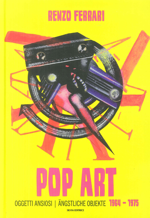 Pop art. Oggetti ansiosi 1964-1975. Ediz. italiana e tedesca