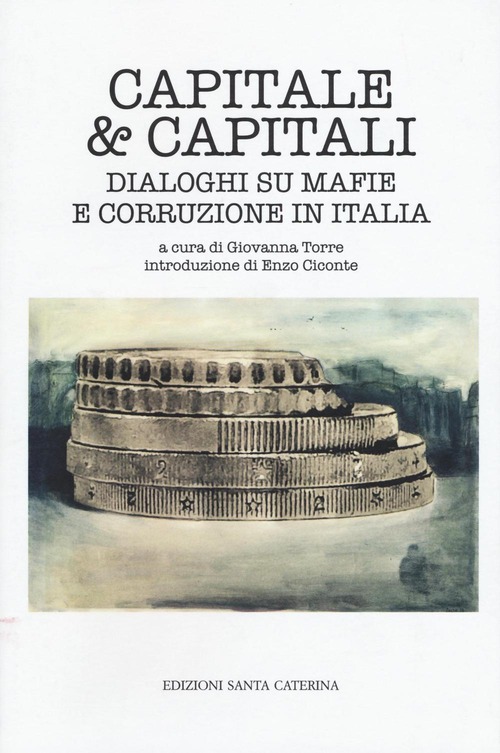 Capitale & capitali. Dialoghi su mafie e corruzione in Italia