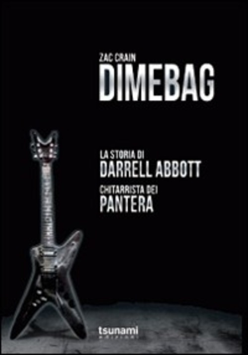 Dimebag. La storia di Darrell Abbott, chitarrista dei Pantera