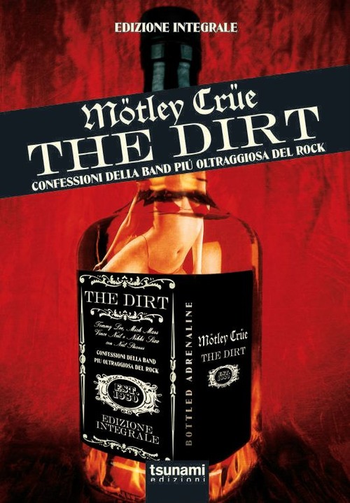 The dirt. Mötley Crüe. Confessioni della band più oltraggiosa del rock