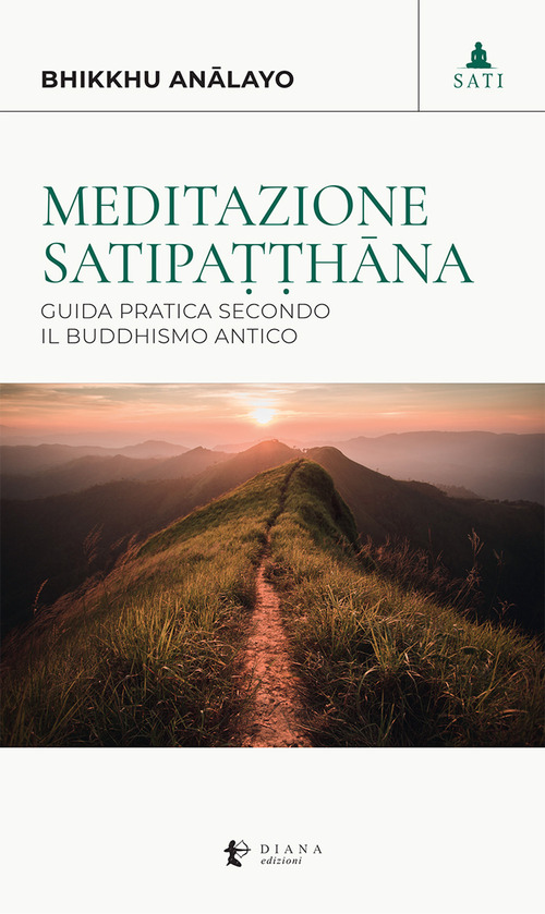 Meditazione satipaṭṭhāna. Guida pratica secondo il buddhismo antico