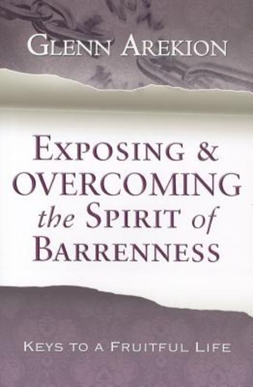 Exposing & overcoming the spirit of barrenness. Keys to a fruitful li fe