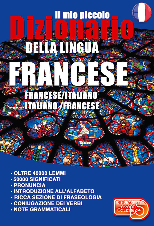Il mio piccolo dizionario della lingua francese. Francese/italiano. Italiano/francese