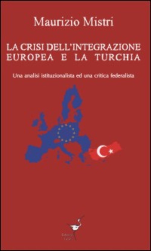 La crisi dell'integrazione europea e la Turchia. Una analisi istituzionalista ed una critica federalista