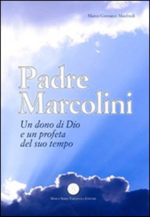 Padre Marcolini. Un dono di Dio e un profeta del suo tempo