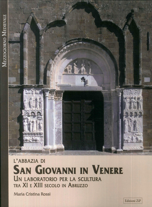 L'Abbazia di San Giovanni in Venere. Un laboratorio per la scultura tra XI e XIII secolo in Abruzzo