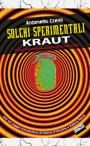 Solchi sperimentali. Kraut. 15 anni di germaniche musiche altre (1968-1983)
