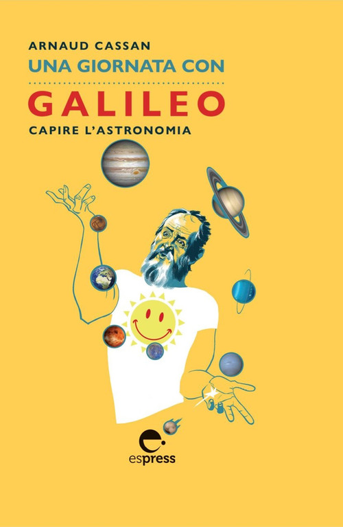 Una giornata con Galileo. Capire l'astronomia