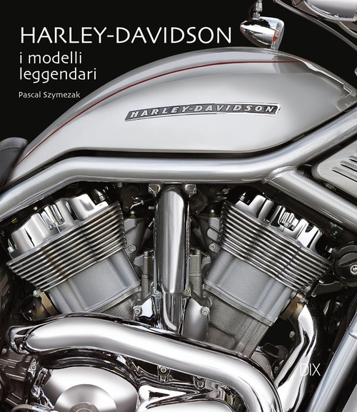 Harley-Davidson. I modelli leggendari