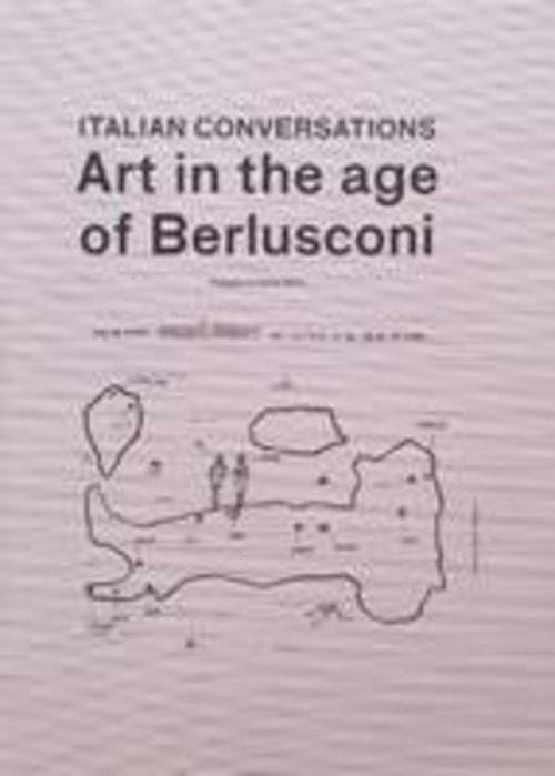 Italian conversation. Art in the age of Berlusconi