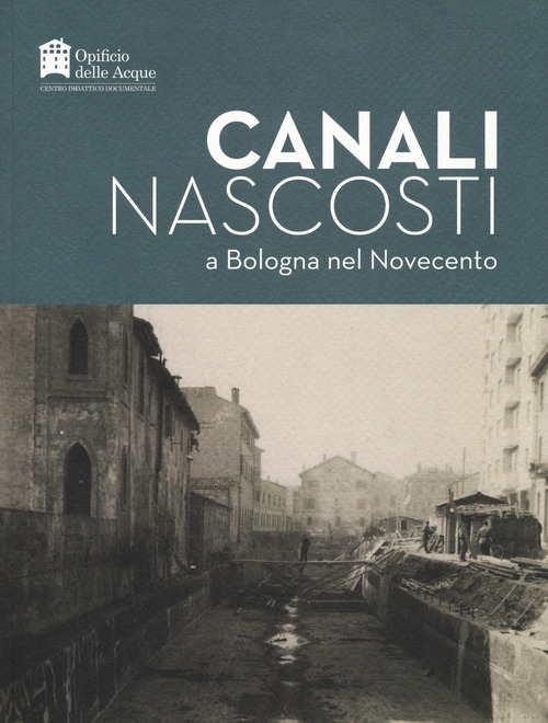 Canali nascosti a Bologna nel Novecento