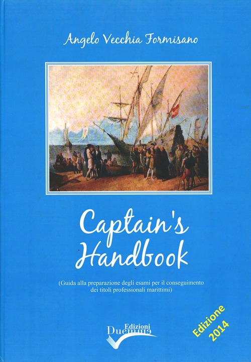 Captain's handbook. Guida alla preparazione degli esempi per il conseguimento dei titoli professionali marittimi
