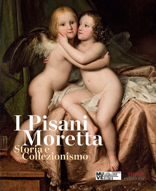 I Pisani Moretta. Storia e collezionismo