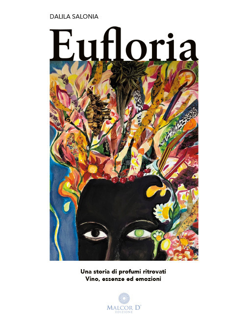 Eufloria. Una storia di profumi ritrovati. Vino, essenze ed emozioni