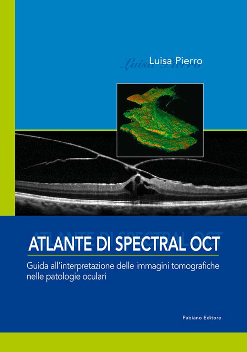 Atlante di spectral OCT. Guida all'interpretazione delle immagini tomografiche nelle patologia oculari