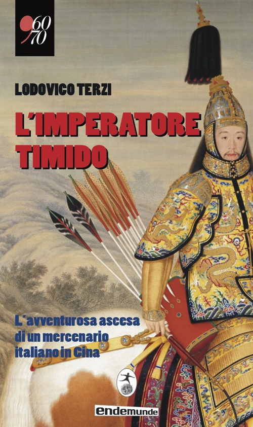 L'imperatore timido. L'avventurosa ascesa di un mercenario italiano in Cina