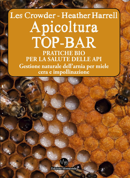 Apicoltura TOP-BAR. Pratiche bio per la salute delle api. Gestione naturale dell'arnia per miele cera e impollinazione