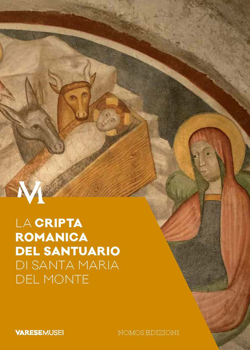 La cripta romanica del santuario di Santa Maria del Monte. Guida. Sotto il santuario, segni e storie di fede