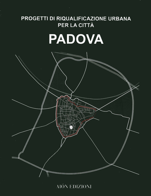 Padova. Progetti di riqualificazione urbana per la città