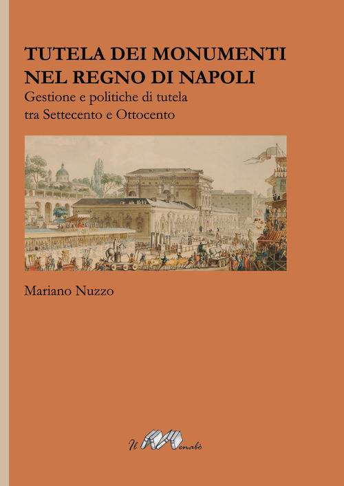 Tutela dei monumenti nel Regno di Napoli. Gestione e politiche di tutela tra Settecento e Ottocento