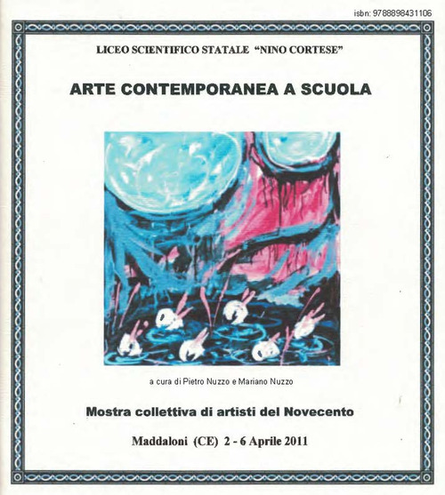 Arte contemporanea a scuola. Mostra collettiva di artisti del Novecento. Catalogo della mostra (Maddaloni, 2-6 aprile 2011)