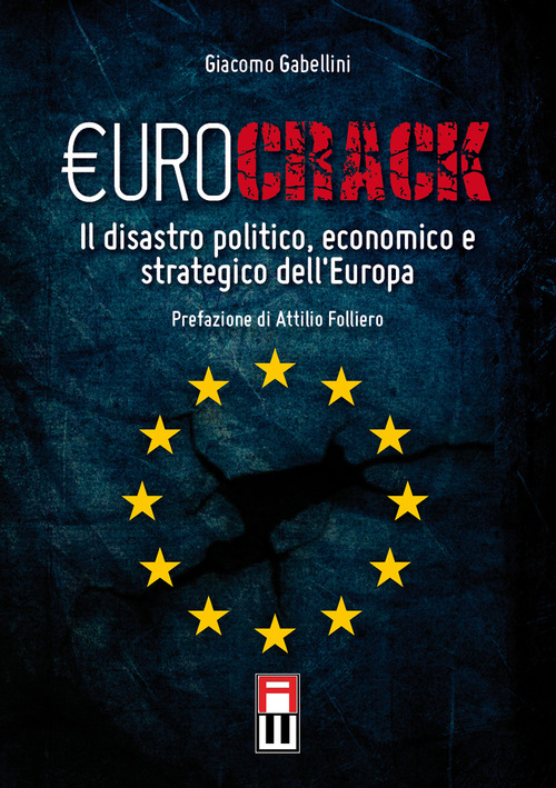 Eurocrack. Il disastro politico, economico e strategico dell'Europa